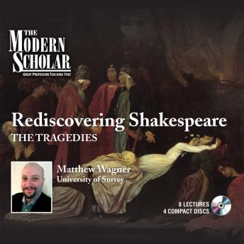 Rediscovering Shakespeare: The Tragedies