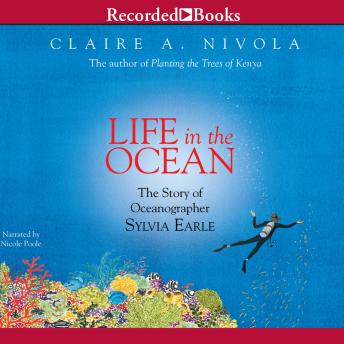 Life in the Ocean: The Story of Oceanographer Sylvia Earle, Claire A. Nivola