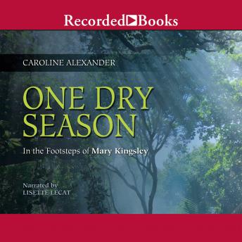 Download One Dry Season: In the Footsteps of Mary Kingsley by Caroline Alexander