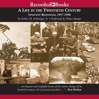 Life in the Twentieth Century: Innocent Beginnings, 1917-1950, Audio book by Arthur M. Schlesinger Jr.