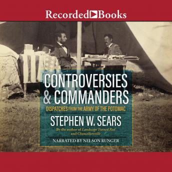 Controversies and Commanders: Dispatches from the Army of the Potomac