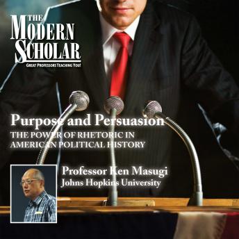 Purpose and Persuasion: The Power of Rhetoric in American Political History