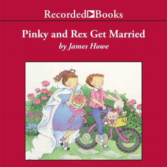 Pinky and Rex Get Married, Audio book by James Howe