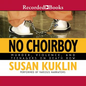Download No Choirboy: Murder, Violence, and Teenagers on Death Row by Susan Kuklin