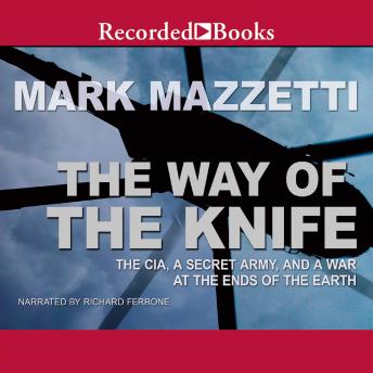 Download Way of the Knife: The CIA, a Secret Army, and a War at the Ends of the Earth by Mark Mazzetti