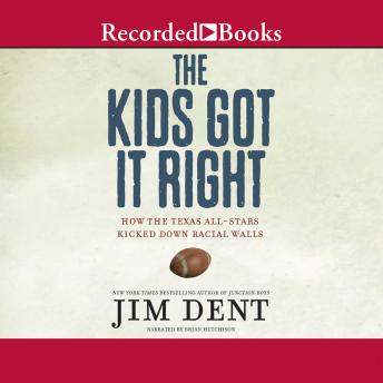 Kids Got It Right: How the Texas All-Stars Kicked Down Racial Walls, Audio book by Jim Dent