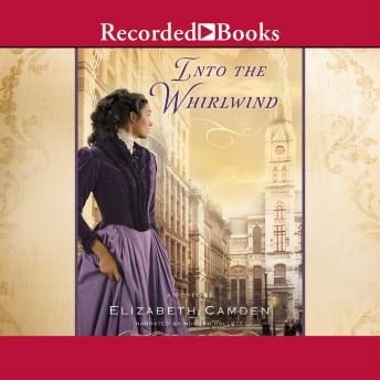 Into the Whirlwind, Audio book by Elizabeth Camden