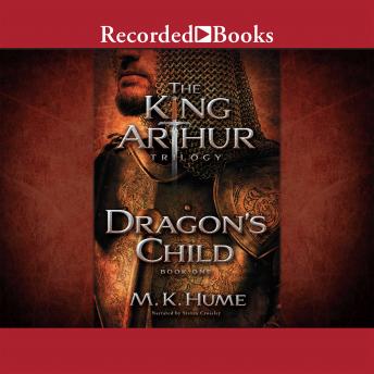 King Arthur Trilogy Book One: Dragon's Child, M.K. Hume