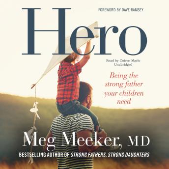 Hero: Becoming the Strong Father Your Children Need, Audio book by Meg Meeker
