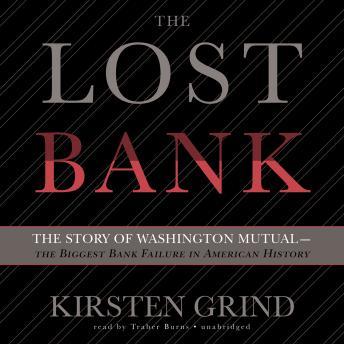 Download Lost Bank: The Story of Washington Mutual-the Biggest Bank Failure in American History by Kirsten Grind