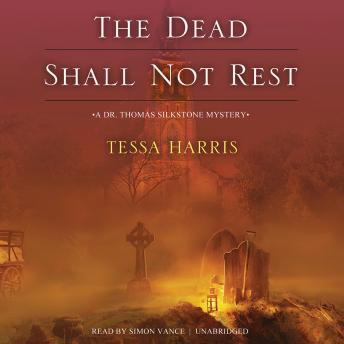 Dead Shall Not Rest: A Dr. Thomas Silkstone Mystery, Tessa Harris