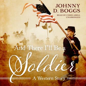 And There I'll Be a Soldier: A Western Story