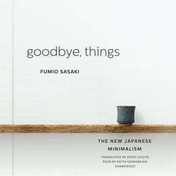 Download Goodbye, Things: The New Japanese Minimalism by Fumio Sasaki