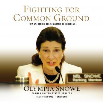 Fighting for Common Ground: How We Can Fix the Stalemate in Congress, Olympia Snowe