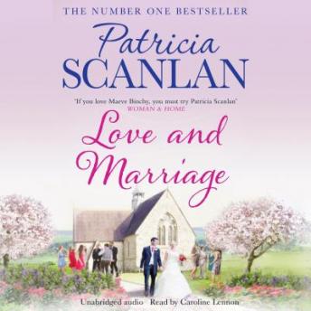 Love and Marriage: Warmth, wisdom and love on every page - if you treasured Maeve Binchy, read Patricia Scanlan