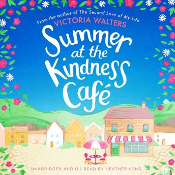 Summer at the Kindness Cafe: The heartwarming, feel-good read of the year, Victoria Walters