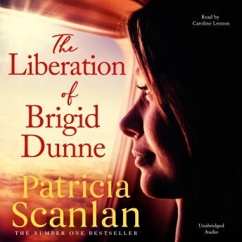 The Liberation of Brigid Dunne: Warmth, wisdom and love on every page - if you treasured Maeve Binchy, read Patricia Scanlan