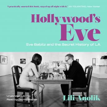 Download Best Audiobooks Literary Hollywood's Eve: Eve Babitz and the Secret History of L.A. by Lili Anolik Audiobook Free Download Literary free audiobooks and podcast