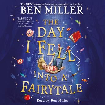 The Day I Fell Into a Fairytale: The Bestselling Classic Adventure from Ben Miller