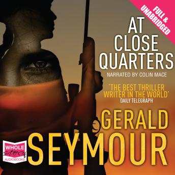At Close Quarters, Audio book by Gerald Seymour