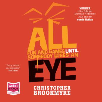 All Fun and Games Until Somebody Loses an Eye, Audio book by Chris Brookmyre