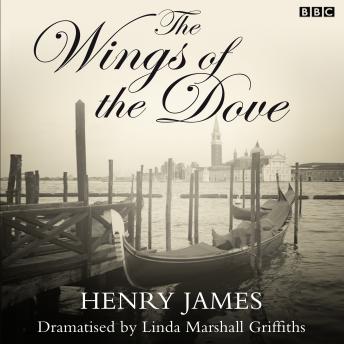 Wings Of The Dove (Classic Serial), Audio book by Henry James, Linda Marshall Griffiths