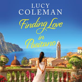 Finding Love in Positano: The BRAND NEW escapist, romantic read from author Lucy Coleman, Audio book by Lucy Coleman