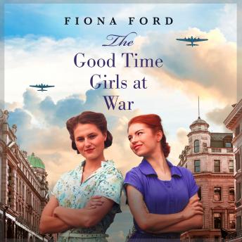 The Good Time Girls at War: A brand new compelling and heartwarming WW2 saga