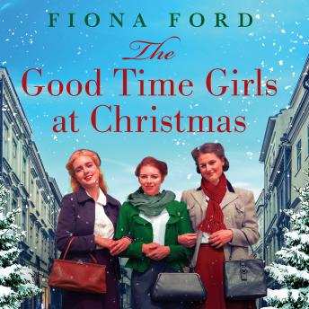 The Good Time Girls at Christmas: The next heartwarming and festive wartime saga