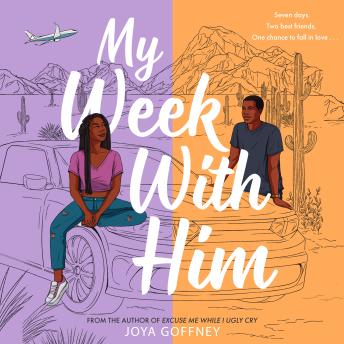 My Week With Him: Seven days. Two best friends. One chance to fall in love ... : Joya Goffney episode artwork