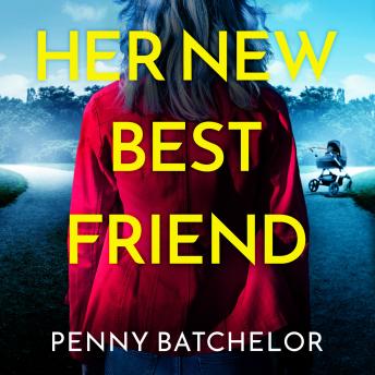 Her New Best Friend: A totally gripping psychological thriller with an unforgettable twist