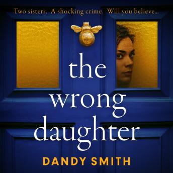 The Wrong Daughter: An absolutely addictive BRAND NEW psychological thriller by Dandy Smith with a killer twist!