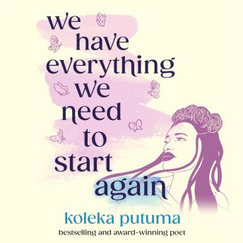We Have Everything We Need To Start Again: Empowering poems to bring you hope - Koleka Putuma We Have Everything We Need To Start Again: Empowering poems to bring you hope - Koleka Putuma