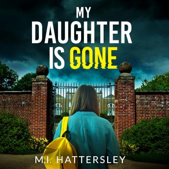 My Daughter is Gone: A totally unputdownable and addictive domestic psychological thriller with a shocking twist!