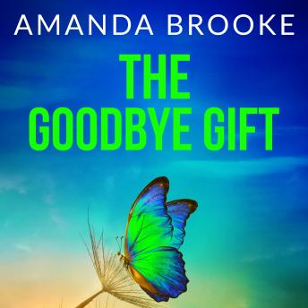 The Goodbye Gift: A heartbreaking story of friendship, sacrifice and one life-changing choice