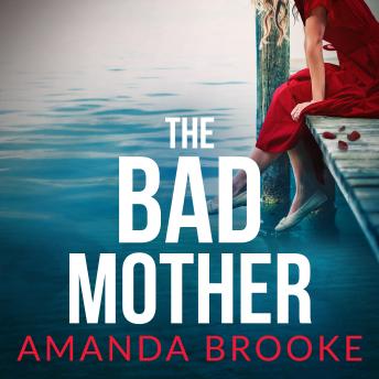The Bad Mother: A dark and gripping emotional drama about the impossible choices of motherhood
