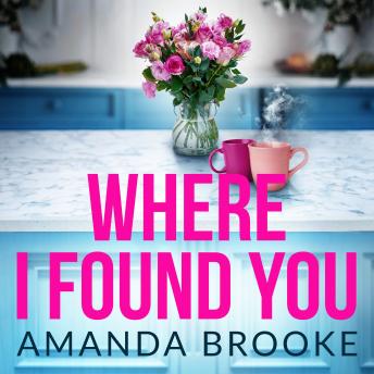 Where I Found You: A deeply moving and unforgettable story of motherhood, hope and second chances