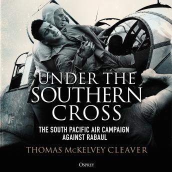 Under the Southern Cross: The South Pacific Air Campaign Against Rabaul