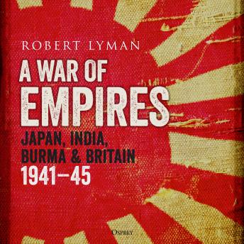 A War of Empires: Japan, India, Burma & Britain: 1941–45