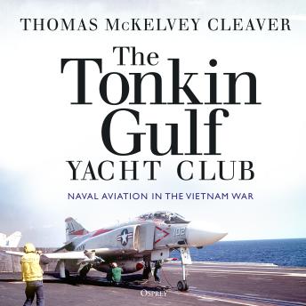 The Tonkin Gulf Yacht Club: Naval Aviation in the Vietnam War