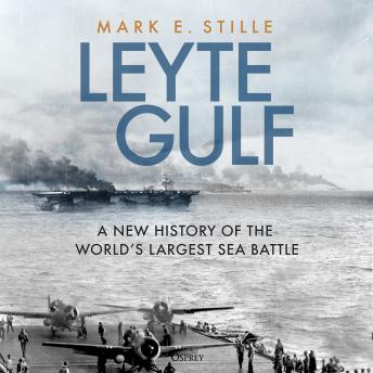 Leyte Gulf: A New History of the World's Largest Sea Battle