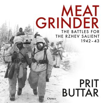 Meat Grinder: The Battles for the Rzhev Salient, 1942–43
