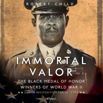 Immortal Valor: The Black Medal of Honor Winners of World War II