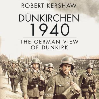 Dünkirchen 1940: The German View of Dunkirk