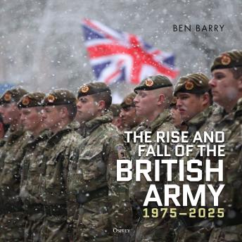 The Rise and Fall of the British Army, 1975–2025