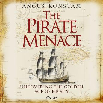 The Pirate Menace: Uncovering the Golden Age of Piracy