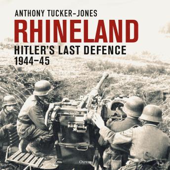 Rhineland: Hitler’s Last Defence, 1944–45