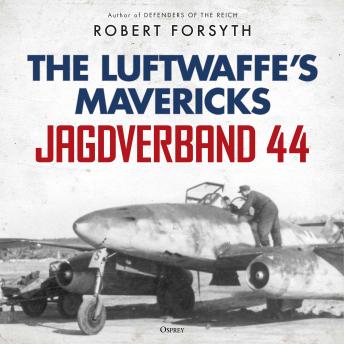 Jagdverband 44: The Luftwaffe’s Mavericks