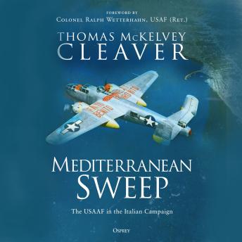 Mediterranean Sweep: The USAAF in the Italian Campaign
