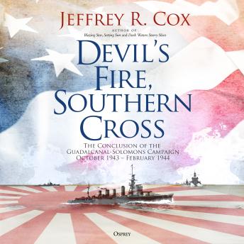 Devil’s Fire, Southern Cross: The Conclusion of the Guadalcanal-Solomons Campaign, October 1943–February 1944